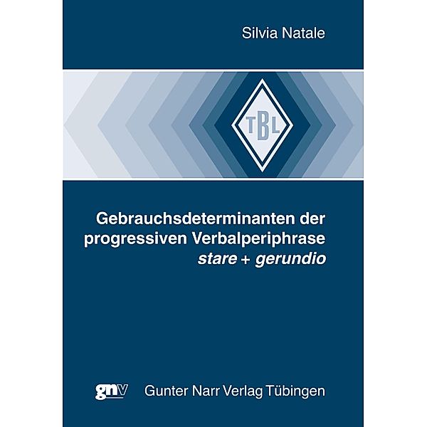 Gebrauchsdeterminanten der progressiven Verbalperiphrase stare + gerundio / Tübinger Beiträge zur Linguistik (TBL) Bd.519, Silvia Natale