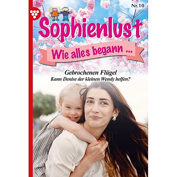 Gebrochene Flügel / Sophienlust, wie alles begann Bd.10, MARIETTA BREM