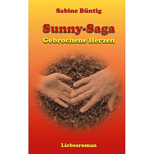 Gebrochene Herzen / Sunny Saga Bd.1, Sabine Büntig