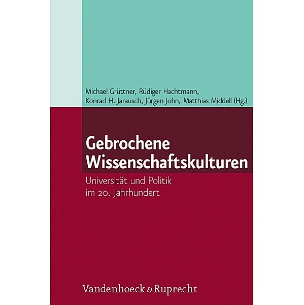 Gebrochene Wissenschaftskulturen, Michael Grüttner, Rüdiger Hachtmann, Konrad H. Jarausch