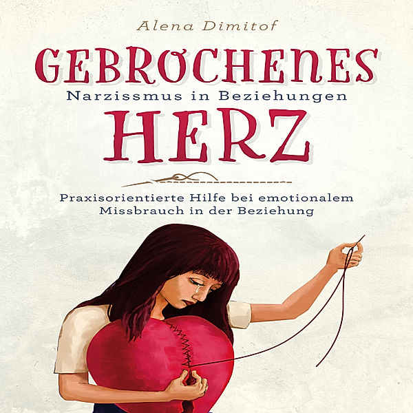 Gebrochenes Herz Narzissmus in Beziehungen, Alena Dimitof