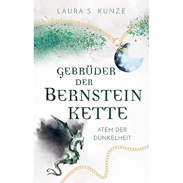 Gebrüder der Bernsteinkette: Atem der Dunkelheit / Gebrüder der Bernsteinkette Bd.3, Laura S. Kunze
