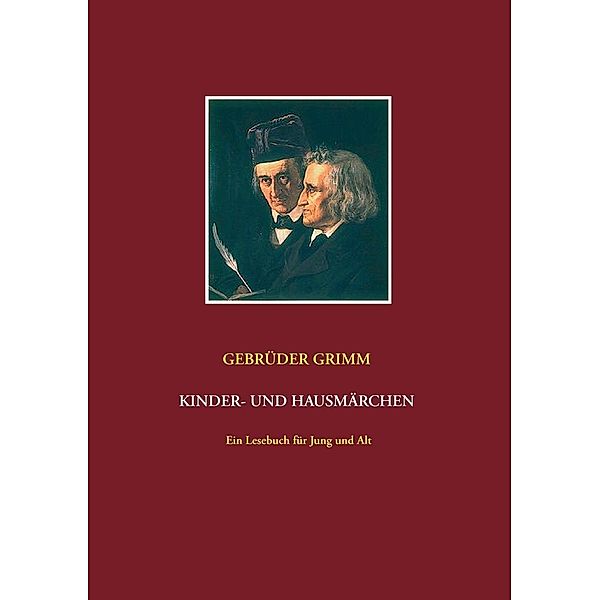 Gebrüder Grimm: Kinder- und Hausmärchen, Wilhelm Grimm, Jacob Grimm