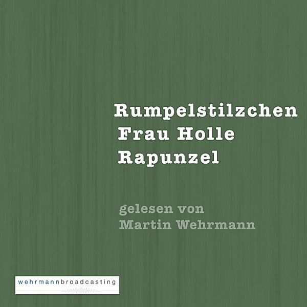 Gebrüder Grimm: Rumpelstilzchen, Frau Holle, Rapunzel