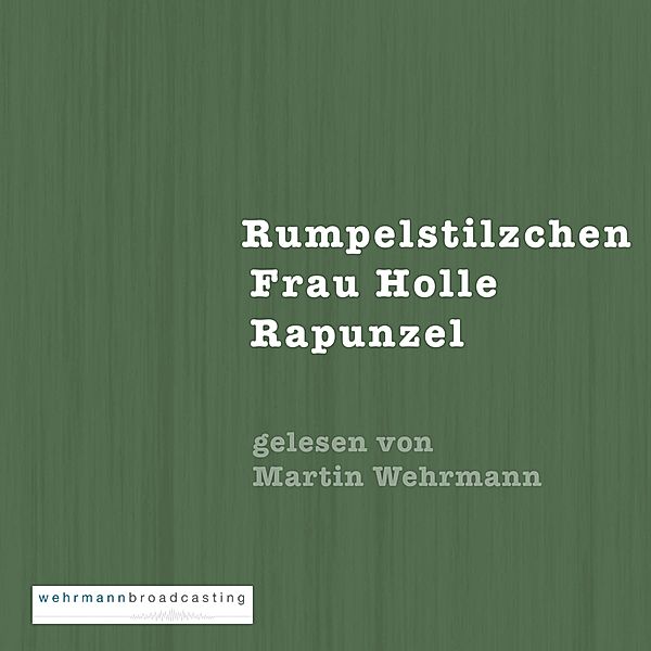 Gebrüder Grimm: Rumpelstilzchen, Frau Holle, Rapunzel