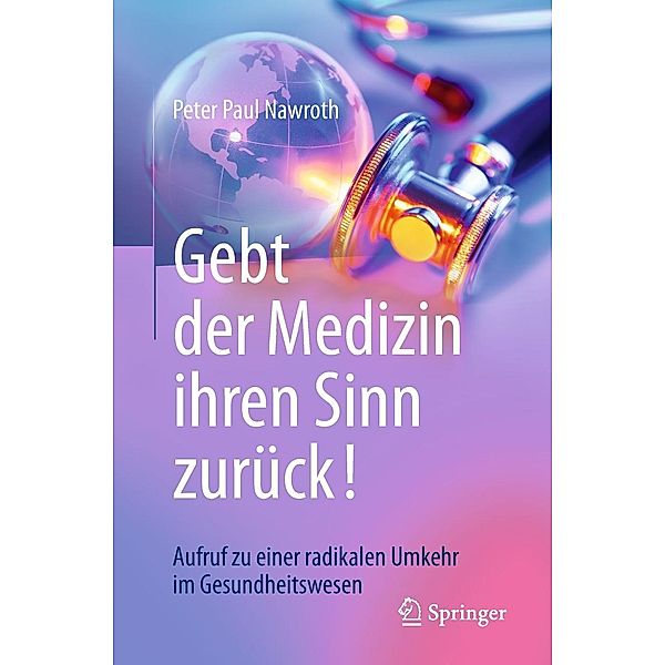 Gebt der Medizin ihren Sinn zurück!, Peter Paul Nawroth