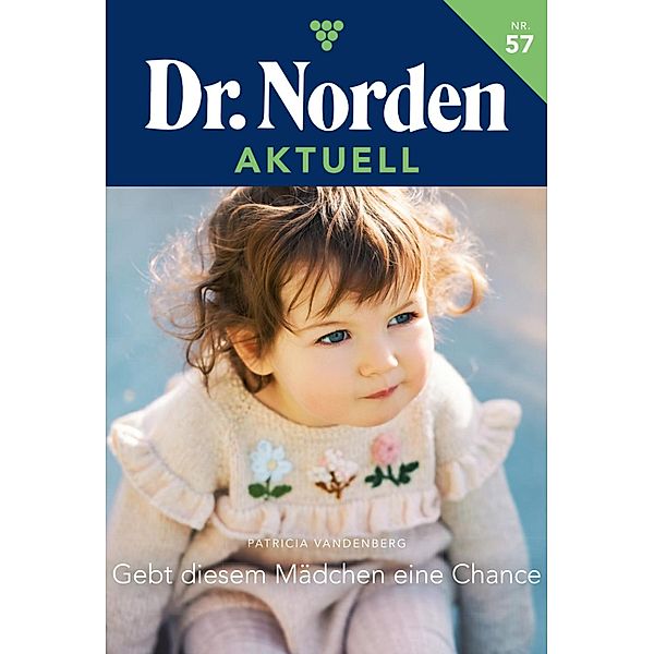 Gebt diesem Mädchen eine Chance / Dr. Norden Aktuell Bd.57, Patricia Vandenberg