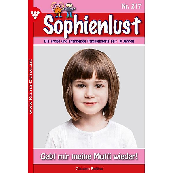 Gebt mir meine Mutti wieder! / Sophienlust Bd.217, Bettina Clausen