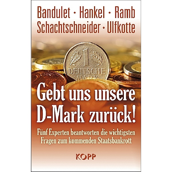 Gebt uns unsere D-Mark zurück, Bruno Bandulet, Wilhelm Hankel, Bernd-Thomas Ramb, Karl Albrecht Schachtschneider, Udo Ulfkotte
