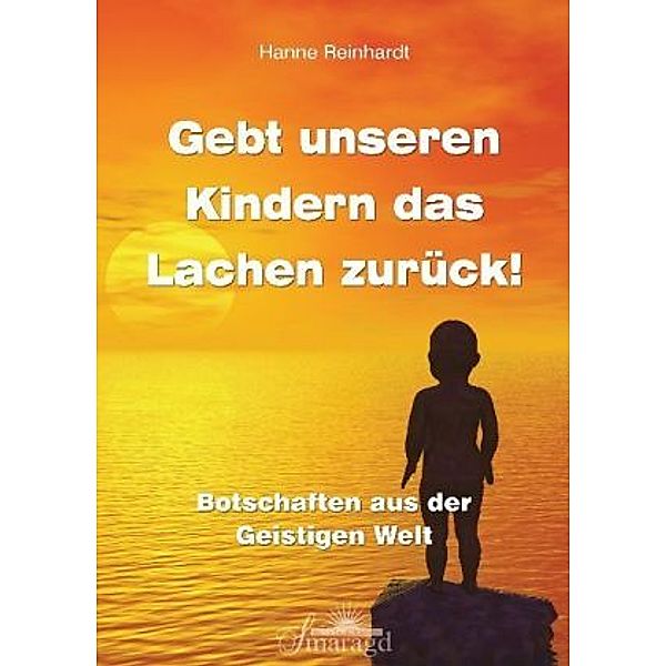 Gebt unseren Kindern das Lachen zurück!, Hanne Reinhardt