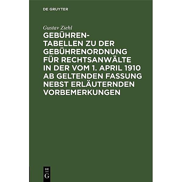 Gebühren-Tabellen zu der Gebührenordnung für Rechtsanwälte in der vom 1. April 1910 ab geltenden Fassung nebst erläuternden Vorbemerkungen, Gustav Ziehl