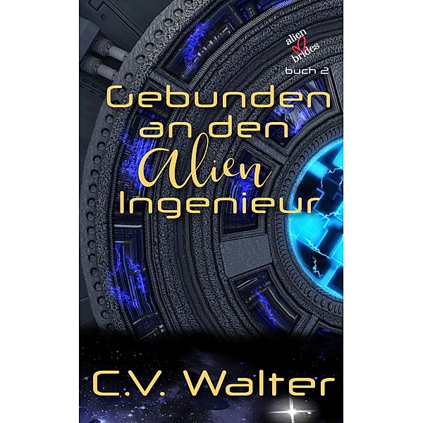 Gebunden an den Alien Ingenieur (Alienbräute, #2) / Alienbräute, C. V. Walter