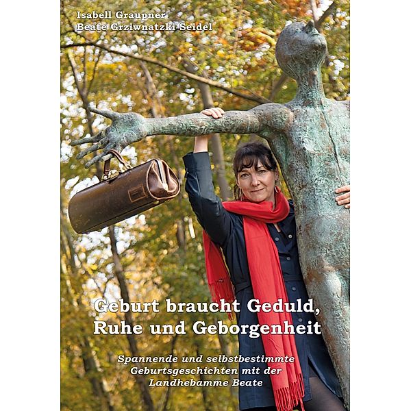 Geburt braucht Geduld, Ruhe und Geborgenheit, Isabell Graupner, Beate Grziwnatzki-Seidel