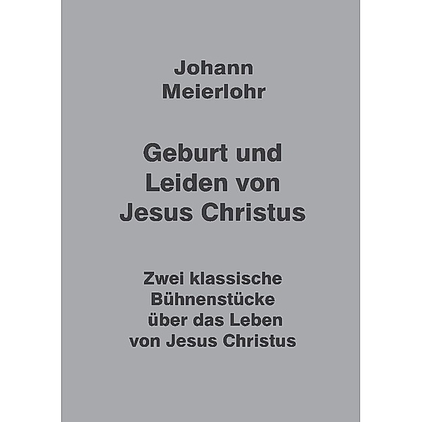 Geburt und Leiden von Jesus Christus, Johann Meierlohr