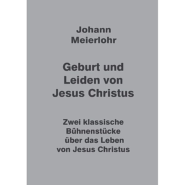 Geburt und Leiden von Jesus Christus, Johann Meierlohr