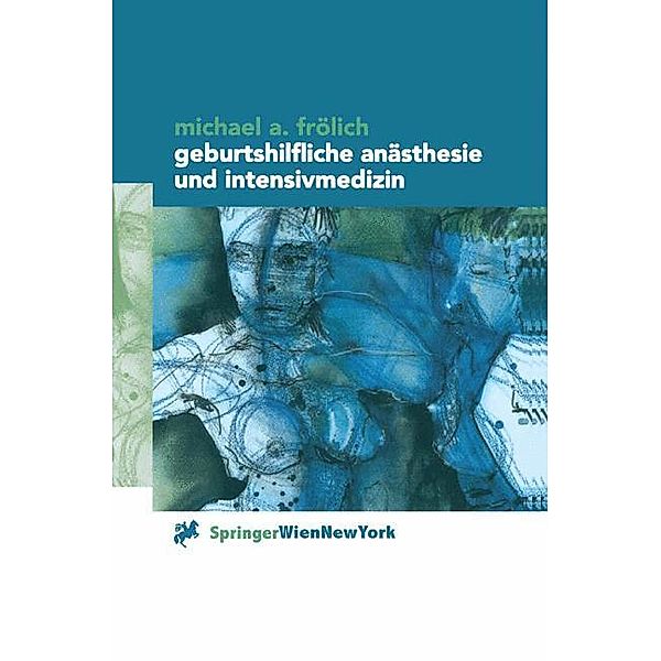 Geburtshilfliche Anästhesie und Intensivmedizin, Michael A. Frölich