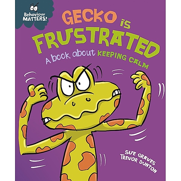 Gecko is Frustrated - A book about keeping calm / Behaviour Matters Bd.63, Sue Graves