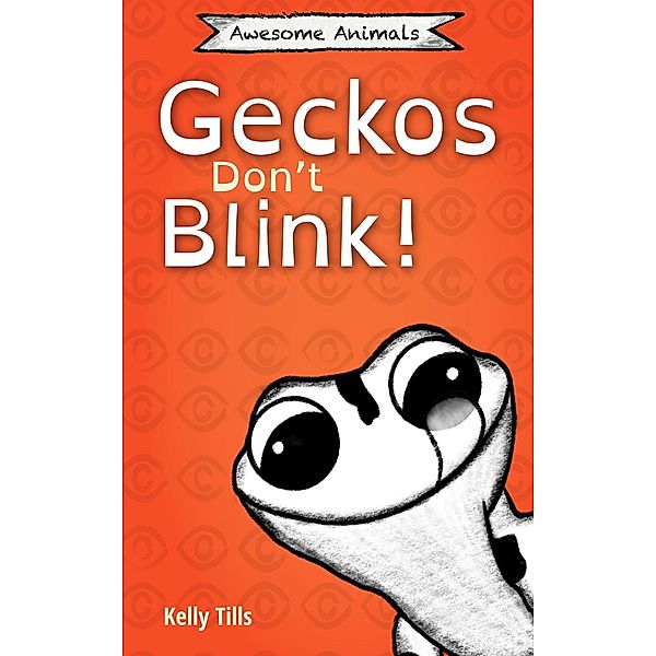Geckos Don't Blink (Awesome Animals, #3) / Awesome Animals, Kelly Tills