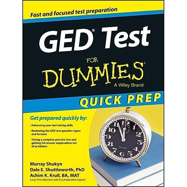 GED Test For Dummies, Quick Prep, Murray Shukyn, Dale E. Shuttleworth, Achim K. Krull