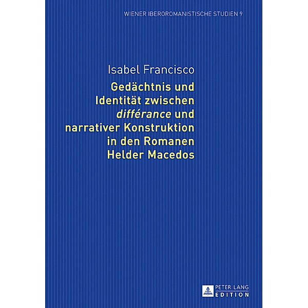 Gedächtnis und Identität zwischen différance und narrativer Konstruktion in den Romanen Helder Macedos, Isabel Francisco