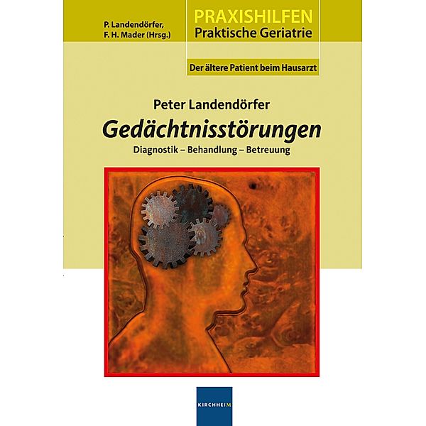 Gedächtnisstörungen / Praxishilfen - Praktische Geriatrie, Peter Landendörfer