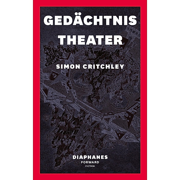 Gedächtnistheater / DIAPHANES FORWARD FICTION, Simon Critchley
