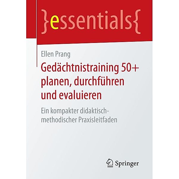 Gedächtnistraining 50+ planen, durchführen und evaluieren / essentials, Ellen Prang