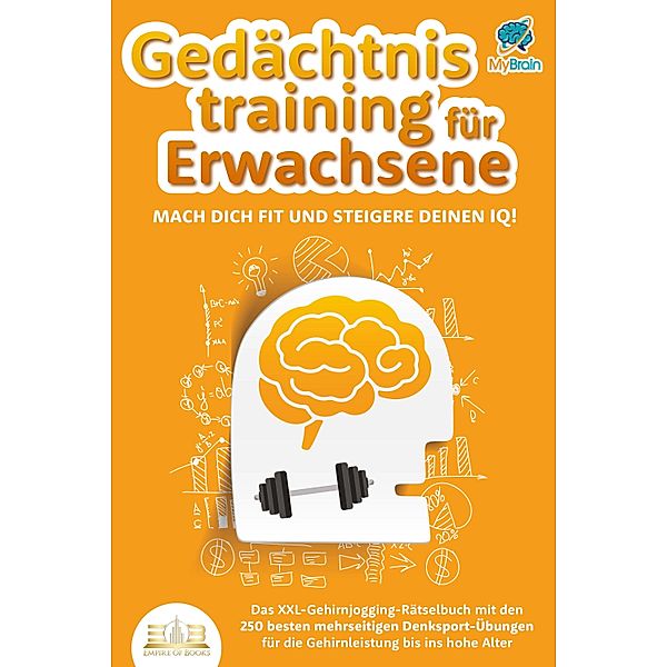 Gedächtnistraining für Erwachsene - Mach dich fit und steigere deinen IQ!: Das XXL Gehirnjogging-Rätselbuch mit den 250 besten mehrseitigen Denksport-Übungen für die Gehirnleistung bis ins hohe Alter, My Brain