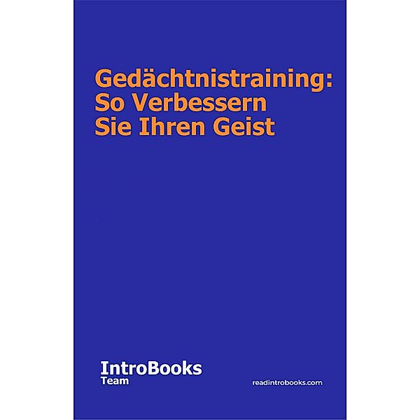 Gedächtnistraining: So Verbessern Sie Ihren Geist, IntroBooks Team