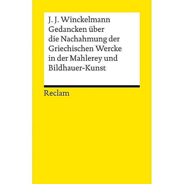 Gedancken über die Nachahmung der Griechischen Wercke in der Mahlerey und Bildhauer-Kunst. Sendschreiben. Erläuterung, Johann Joachim Winckelmann