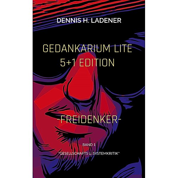 Gedankarium Lite Gesellschafts u. Systemkritik / Gedankarium Lite Bd.1, Dennis Hans Ladener