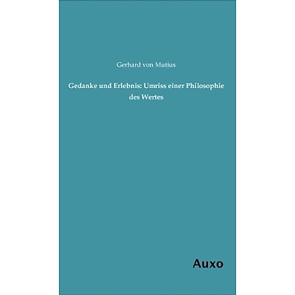 Gedanke und Erlebnis: Umriss einer Philosophie des Wertes, Gerhard von Mutius