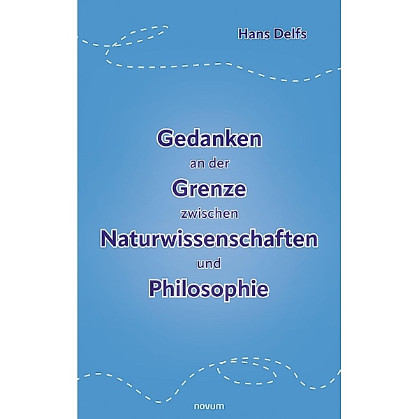 Gedanken an der Grenze zwischen Naturwissenschaften und Philosophie, Hans Delfs