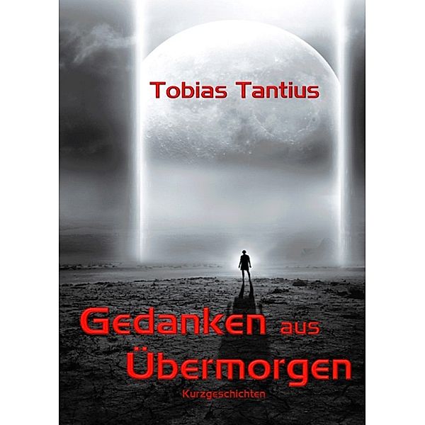 Gedanken aus Übermorgen, Tobias Tantius