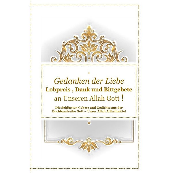 Gedanken der Liebe : Du - A - Lobpreis , Dank und Bittgebete an Unseren Allah Gott !, Tanja Airtafae Ala byad D ala