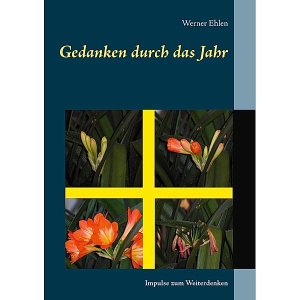 Gedanken durch das Jahr, Werner Ehlen