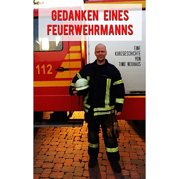 Gedanken eines Feuerwehrmanns, Timo Neuhaus