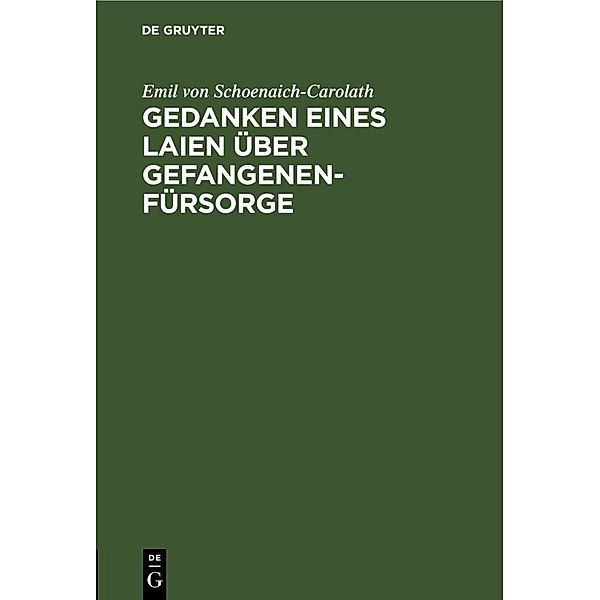 Gedanken eines Laien über Gefangenen-Fürsorge, Emil von Schoenaich-Carolath