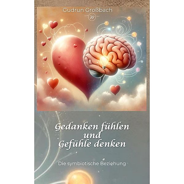 Gedanken fühlen und Gefühle denken, Gudrun Grossbach