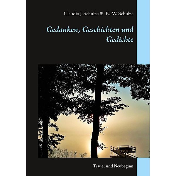 Gedanken, Geschichten und Gedichte, Claudia J. Schulze, Klaus-Wolfgang Schulze