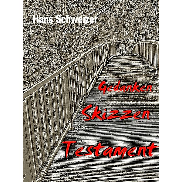 Gedanken Skizzen Testament, Hans Schweizer