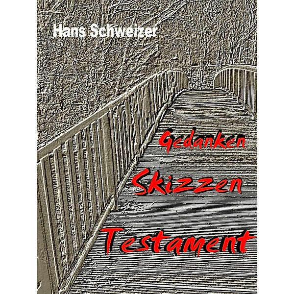 Gedanken Skizzen Testament, Hans Schweizer