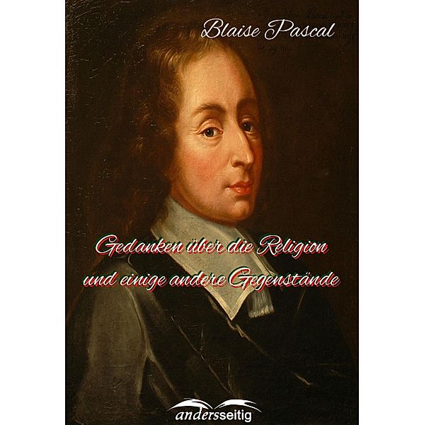 Gedanken über die Religion und einige andere Gegenstände, Blaise Pascal