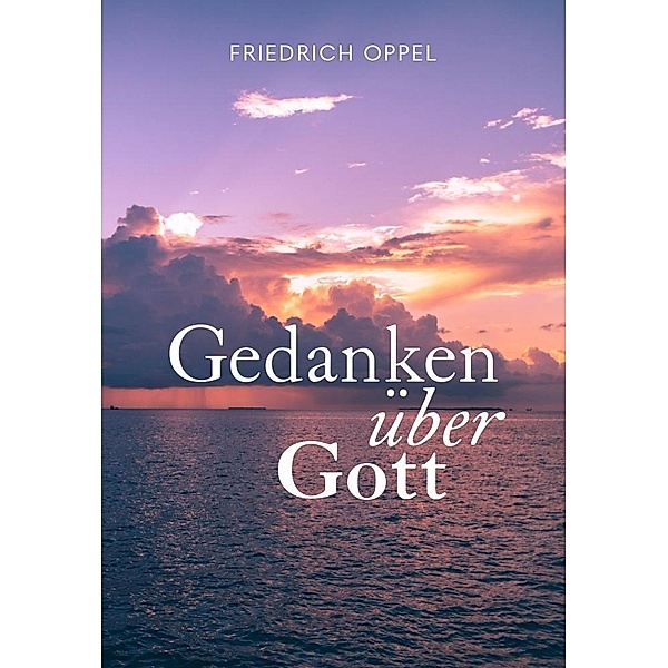 Gedanken über Gott, Friedrich Oppel