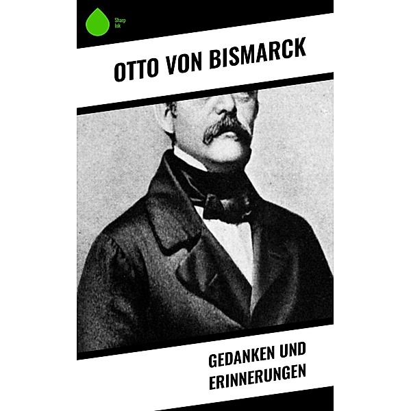 Gedanken und Erinnerungen, Otto von Bismarck