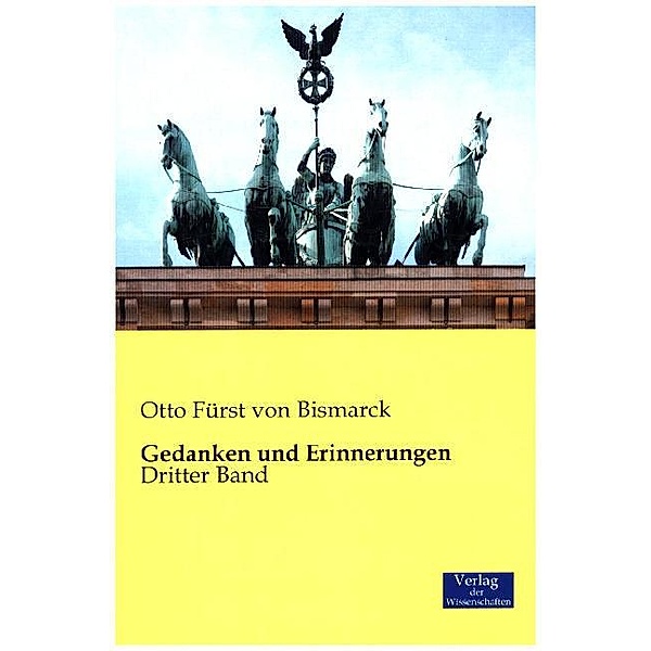 Gedanken und Erinnerungen.Bd.3, Otto von Bismarck