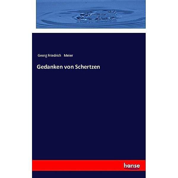 Gedanken von Schertzen, Georg Friedrich Meier