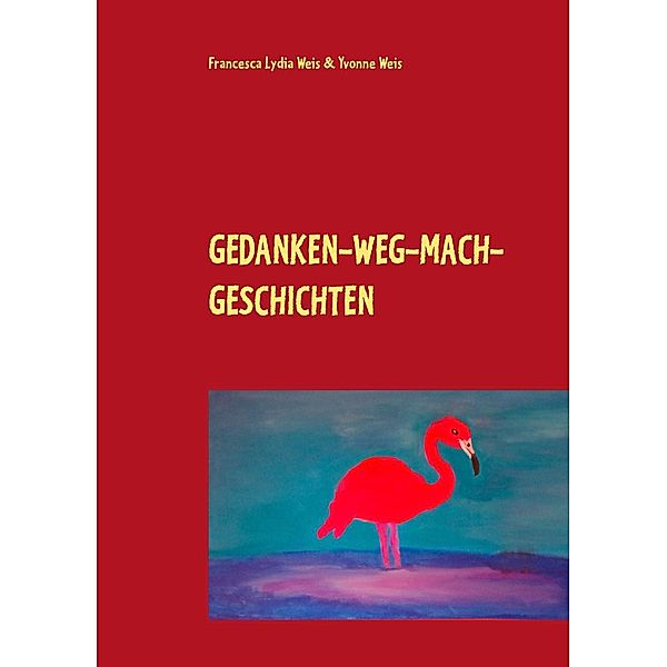 Gedanken-weg-mach-Geschichten, Yvonne Weis