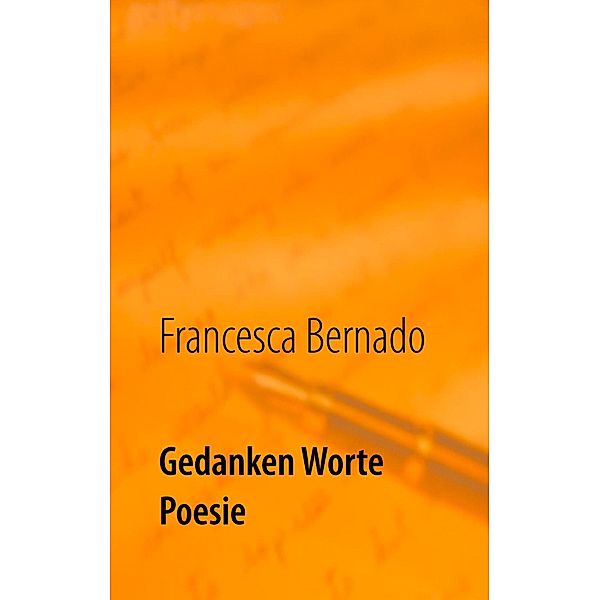 Gedanken Worte Poesie, Francesca Bernado