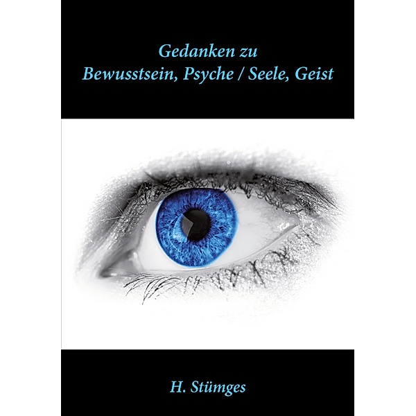 Gedanken zu Bewusstsein, Psyche / Seele Geist, H. Stümges